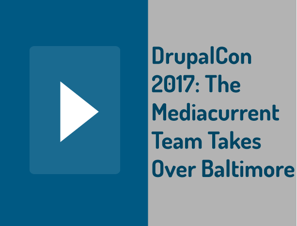 DrupalCon 2017: The Mediacurrent Team Takes Over Baltimore 